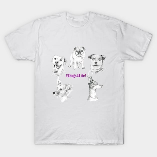 Dogs 4 Life! T-Shirt by A. Jaye's Art!